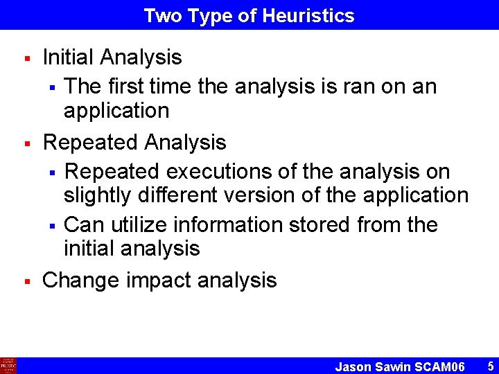 Two Type of Heuristics § § § Initial Analysis § The first time the
