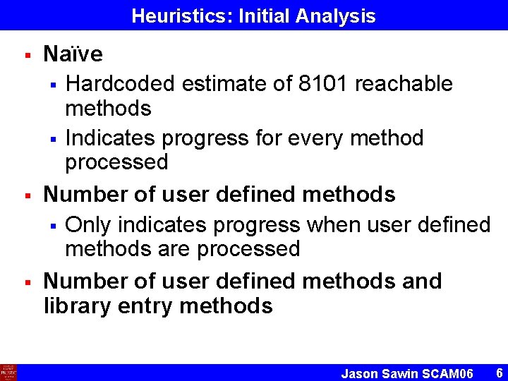 Heuristics: Initial Analysis § § § Naïve § Hardcoded estimate of 8101 reachable methods