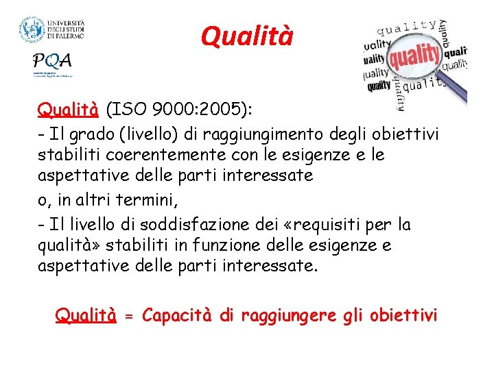 Qualità (ISO 9000: 2005): - Il grado (livello) di raggiungimento degli obiettivi stabiliti coerentemente