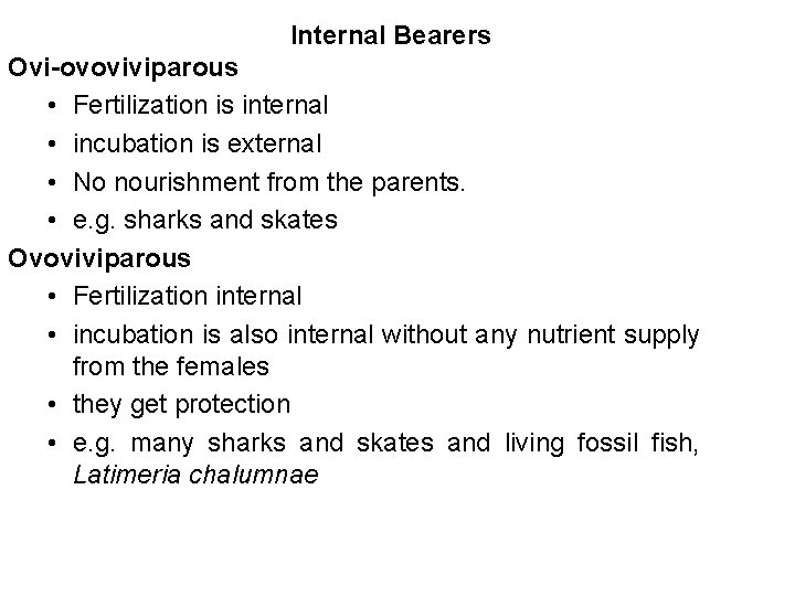 Internal Bearers Ovi-ovoviviparous • Fertilization is internal • incubation is external • No nourishment