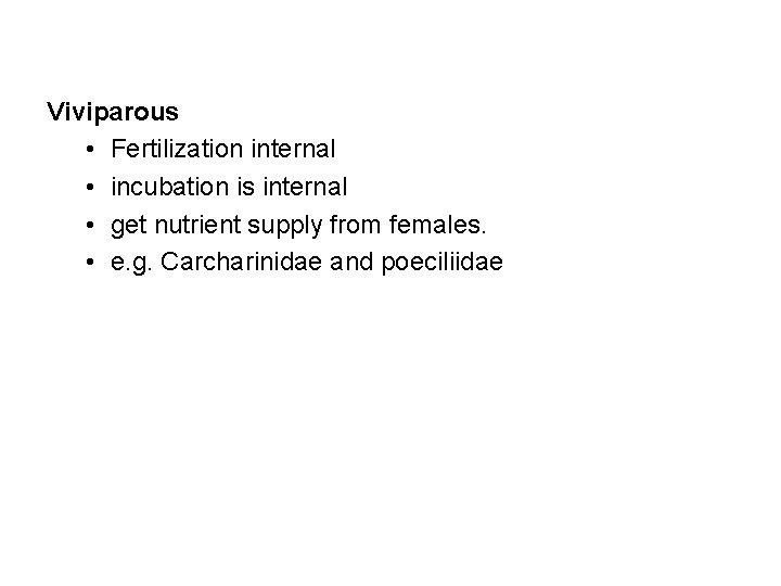 Viviparous • Fertilization internal • incubation is internal • get nutrient supply from females.