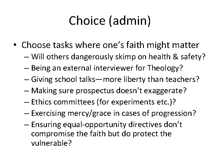 Choice (admin) • Choose tasks where one’s faith might matter – Will others dangerously