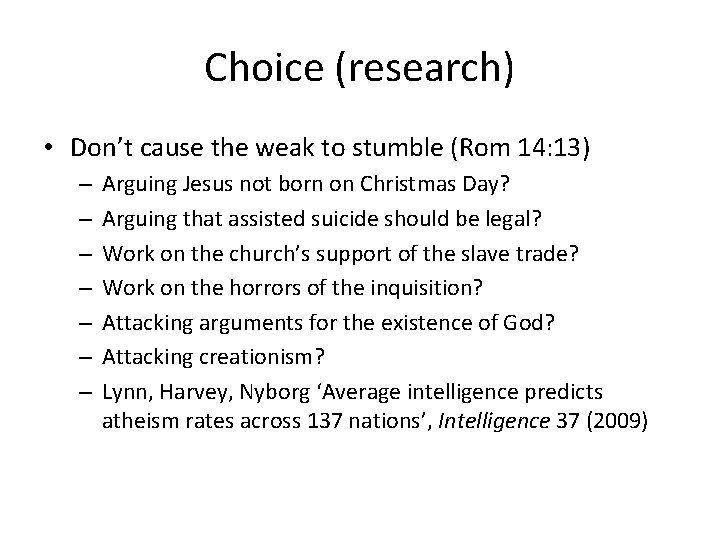 Choice (research) • Don’t cause the weak to stumble (Rom 14: 13) – –