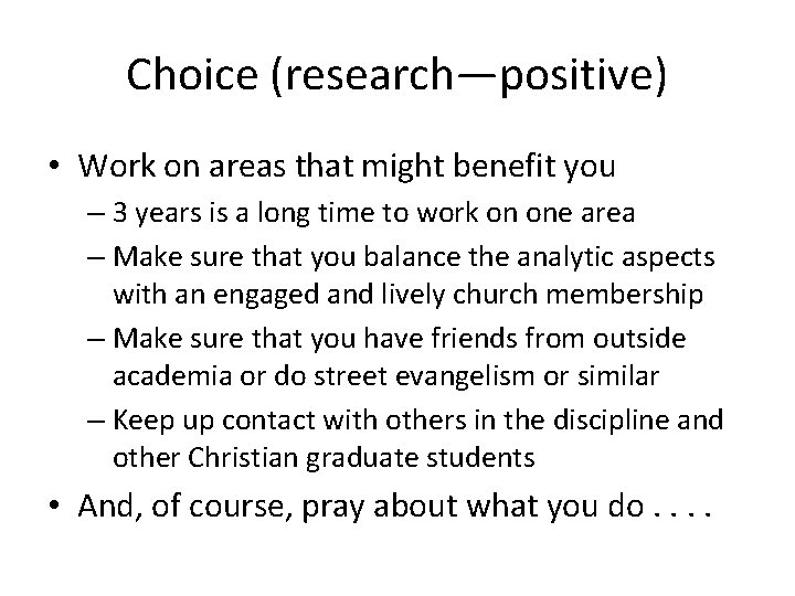 Choice (research—positive) • Work on areas that might benefit you – 3 years is