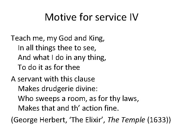 Motive for service IV Teach me, my God and King, In all things thee