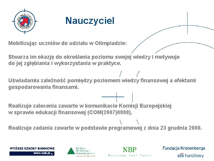 Nauczyciel Mobilizując uczniów do udziału w Olimpiadzie: Stwarza im okazję do określenia poziomu swojej