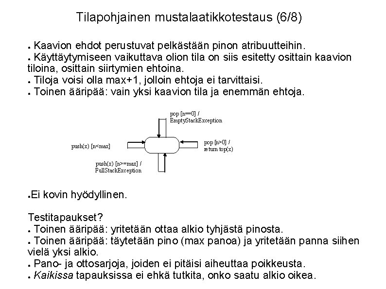 Tilapohjainen mustalaatikkotestaus (6/8) Kaavion ehdot perustuvat pelkästään pinon atribuutteihin. ● Käyttäytymiseen vaikuttava olion tila