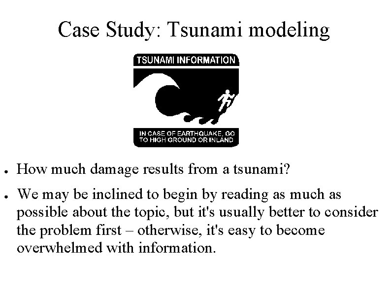 Case Study: Tsunami modeling ● ● How much damage results from a tsunami? We