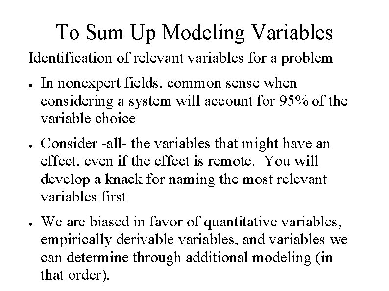 To Sum Up Modeling Variables Identification of relevant variables for a problem ● ●