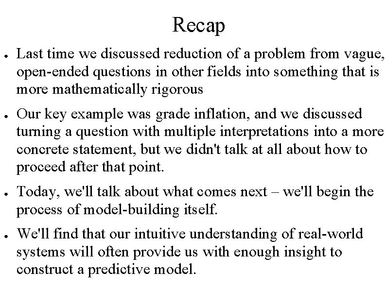 Recap ● ● Last time we discussed reduction of a problem from vague, open-ended