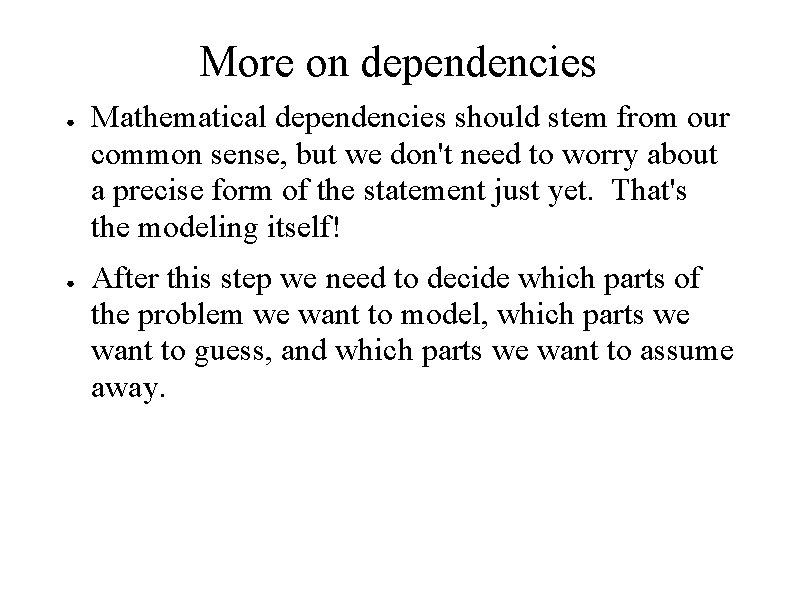 More on dependencies ● ● Mathematical dependencies should stem from our common sense, but