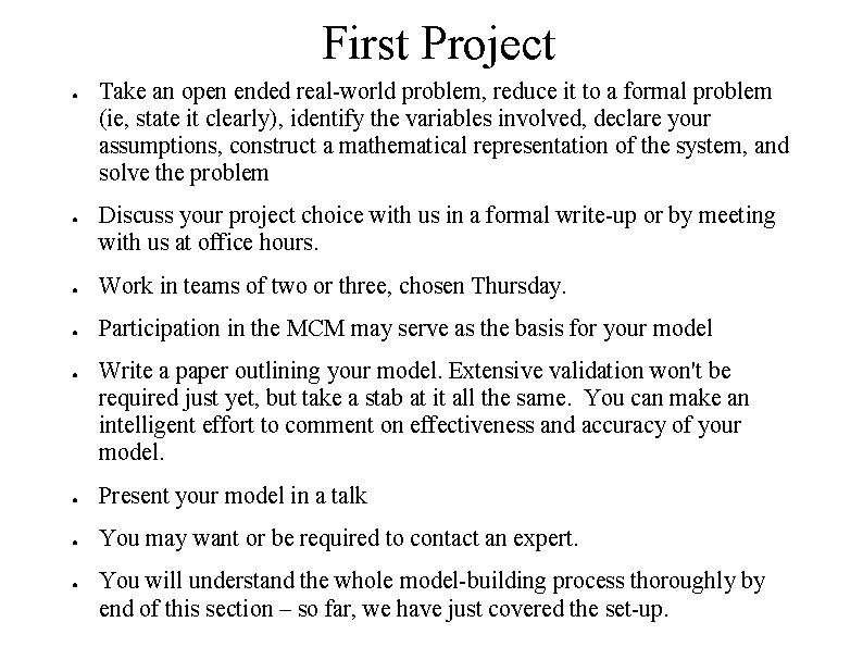 First Project ● ● Take an open ended real-world problem, reduce it to a