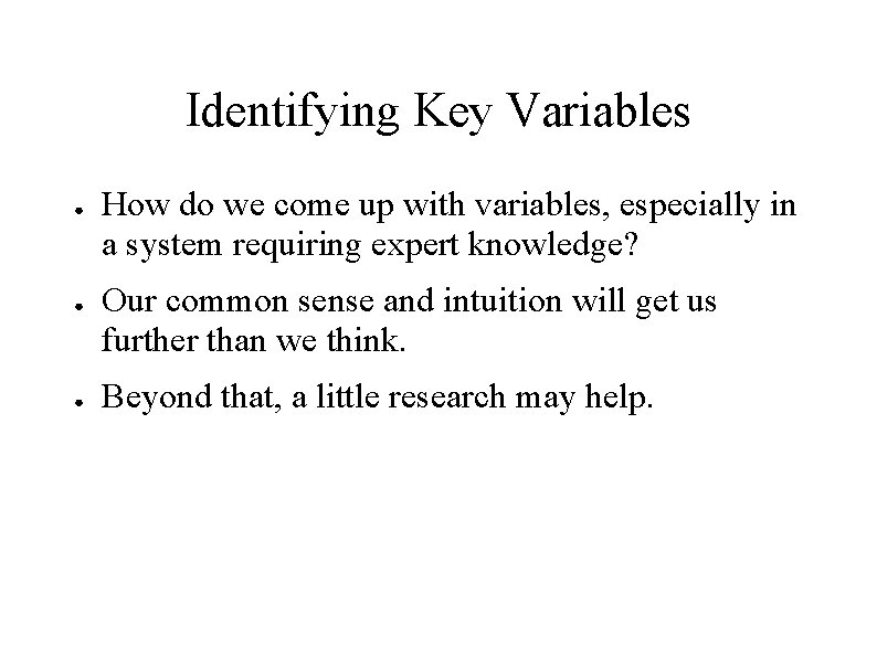 Identifying Key Variables ● ● ● How do we come up with variables, especially