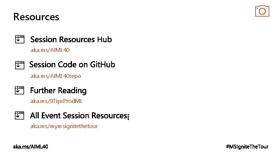 Resources aka. ms/AIML 40 repo aka. ms/9 Tips. Prod. ML aka. ms/mymsignitethetour 