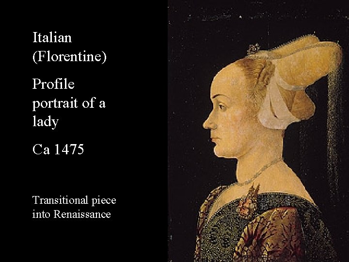 Italian (Florentine) Profile portrait of a lady Ca 1475 Transitional piece into Renaissance 