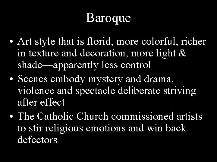 Baroque • Art style that is florid, more colorful, richer in texture and decoration,