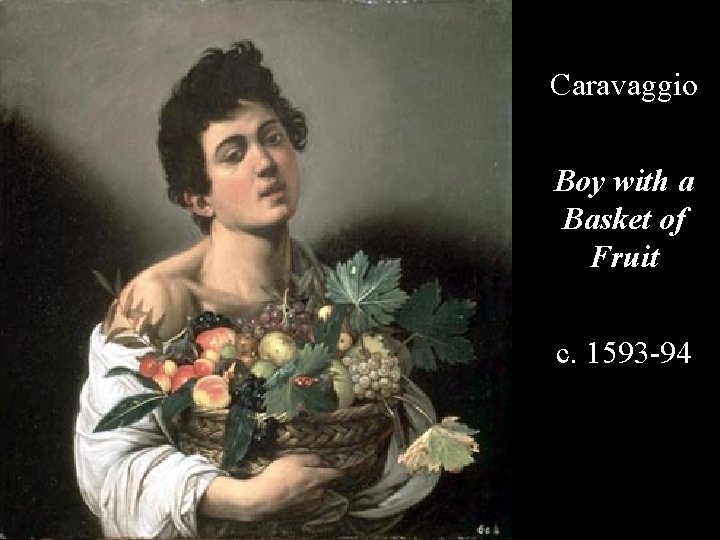 Caravaggio Boy with a Basket of Fruit c. 1593 -94 