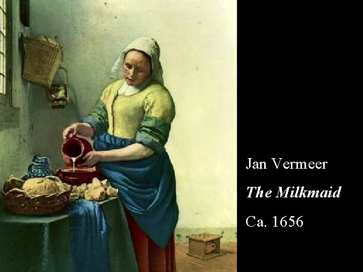 Jan Vermeer The Milkmaid Ca. 1656 
