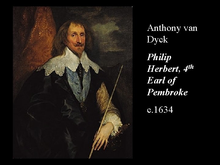 Anthony van Dyck Philip Herbert, 4 th Earl of Pembroke c. 1634 