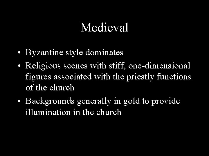 Medieval • Byzantine style dominates • Religious scenes with stiff, one-dimensional figures associated with