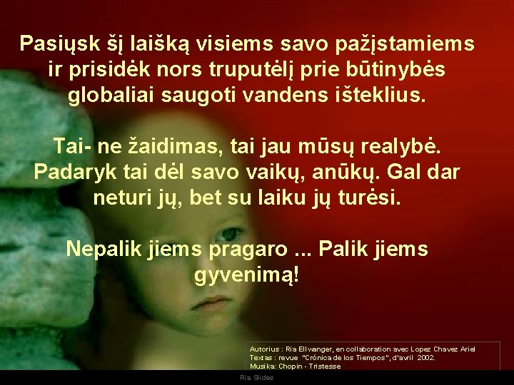 Pasiųsk šį laišką visiems savo pažįstamiems ir prisidėk nors truputėlį prie būtinybės globaliai saugoti