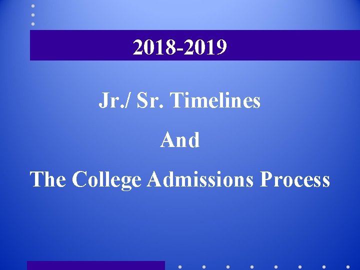 2018 -2019 Jr. / Sr. Timelines And The College Admissions Process 