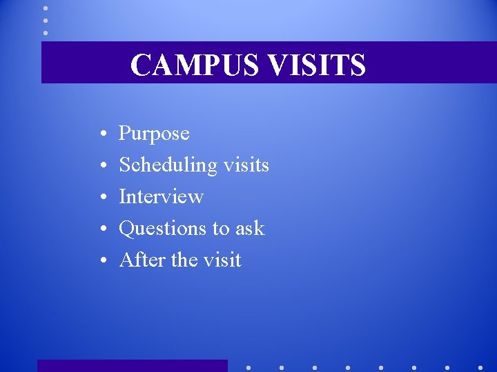 CAMPUS VISITS • • • Purpose Scheduling visits Interview Questions to ask After the
