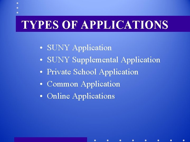 TYPES OF APPLICATIONS • • • SUNY Application SUNY Supplemental Application Private School Application