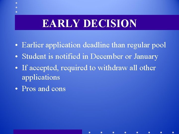 EARLY DECISION • Earlier application deadline than regular pool • Student is notified in