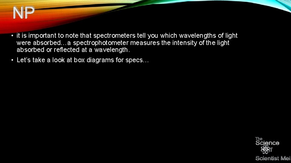 NP • it is important to note that spectrometers tell you which wavelengths of