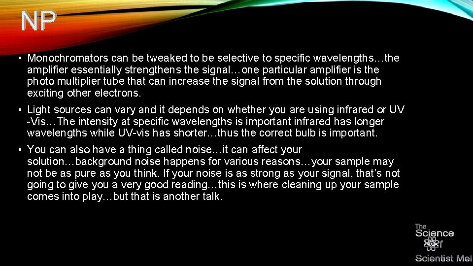 NP • Monochromators can be tweaked to be selective to specific wavelengths…the amplifier essentially