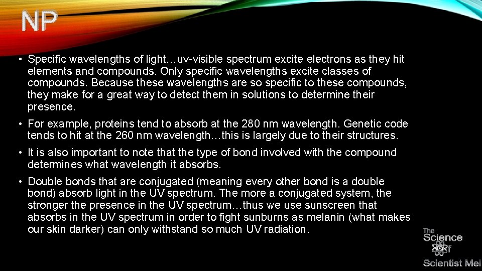 NP • Specific wavelengths of light…uv-visible spectrum excite electrons as they hit elements and