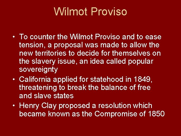 Wilmot Proviso • To counter the Wilmot Proviso and to ease tension, a proposal