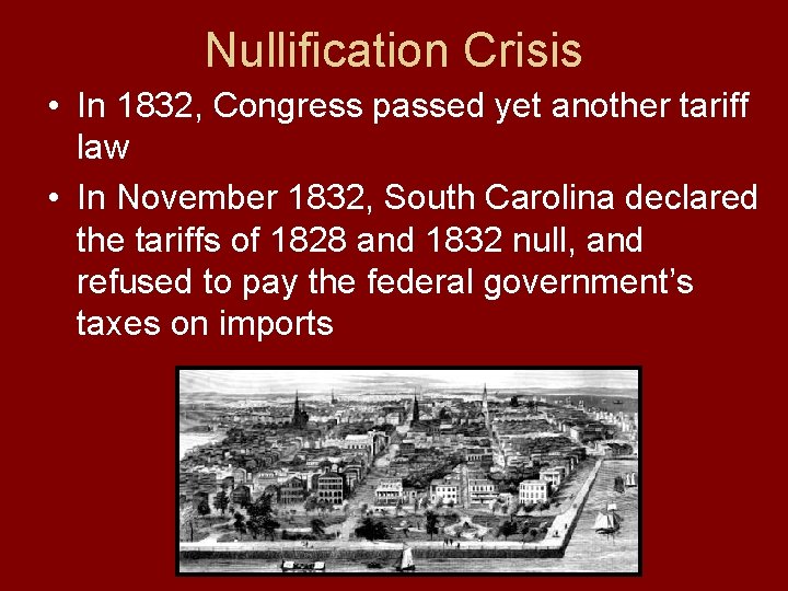 Nullification Crisis • In 1832, Congress passed yet another tariff law • In November