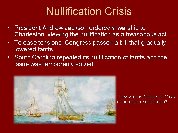 Nullification Crisis • President Andrew Jackson ordered a warship to Charleston, viewing the nullification