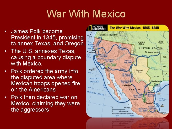 War With Mexico • James Polk become President in 1845, promising to annex Texas,