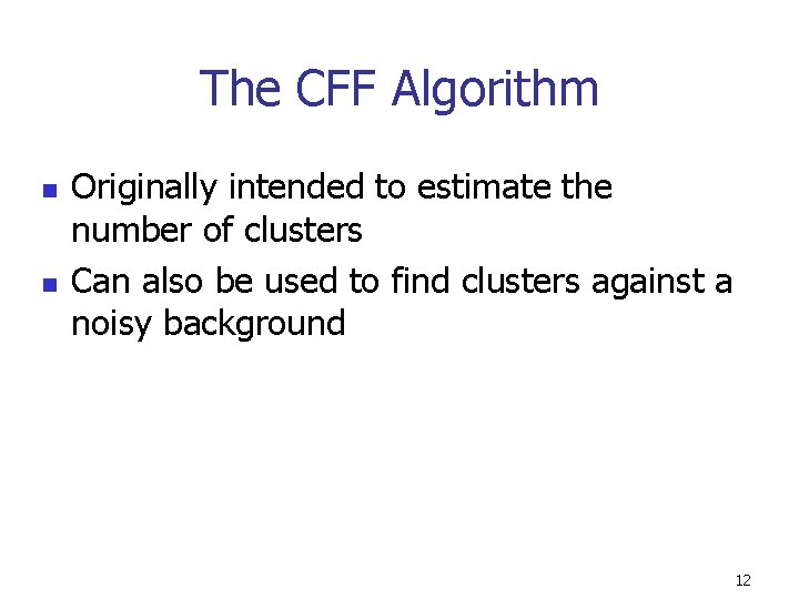 The CFF Algorithm n n Originally intended to estimate the number of clusters Can