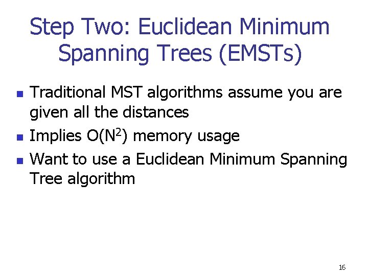 Step Two: Euclidean Minimum Spanning Trees (EMSTs) n n n Traditional MST algorithms assume