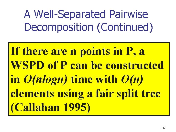 A Well-Separated Pairwise Decomposition (Continued) If there are n points in P, a WSPD