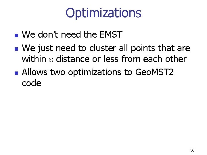 Optimizations n n n We don’t need the EMST We just need to cluster