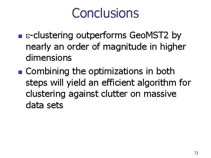 Conclusions n n -clustering outperforms Geo. MST 2 by nearly an order of magnitude