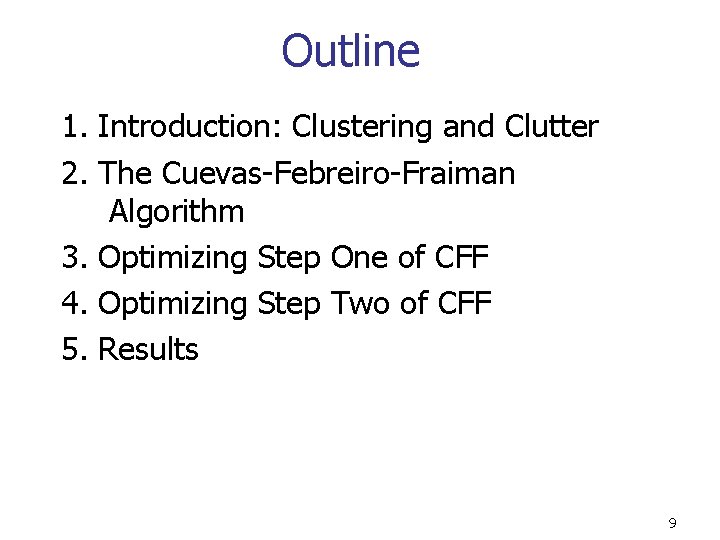 Outline 1. Introduction: Clustering and Clutter 2. The Cuevas-Febreiro-Fraiman Algorithm 3. Optimizing Step One