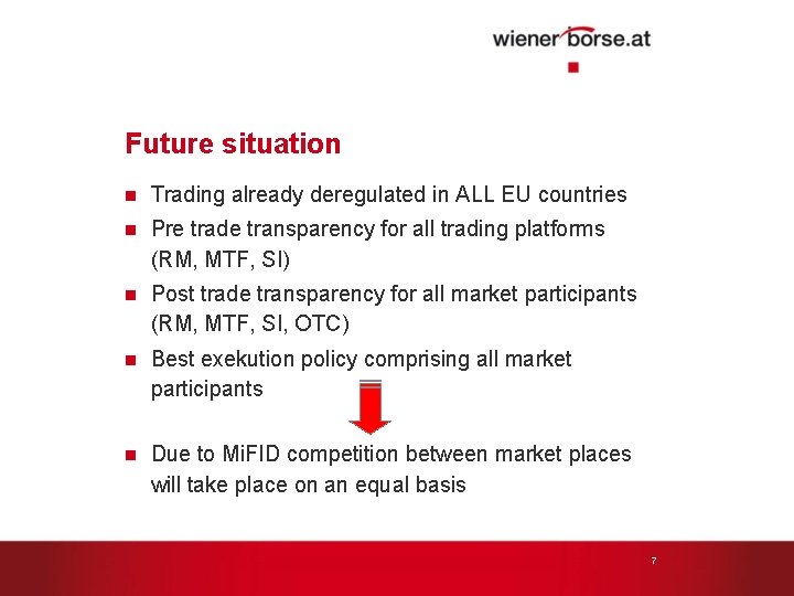 Future situation n Trading already deregulated in ALL EU countries n Pre trade transparency