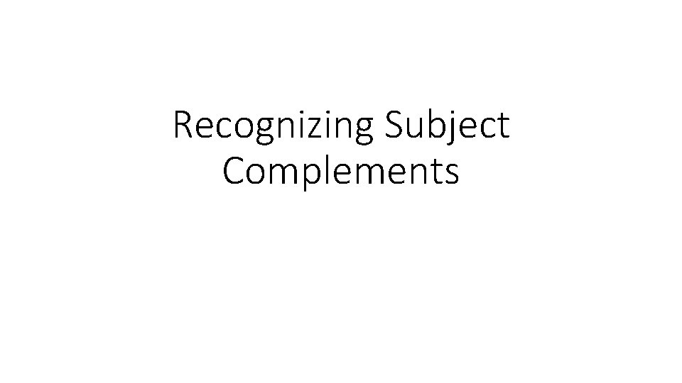 Recognizing Subject Complements 