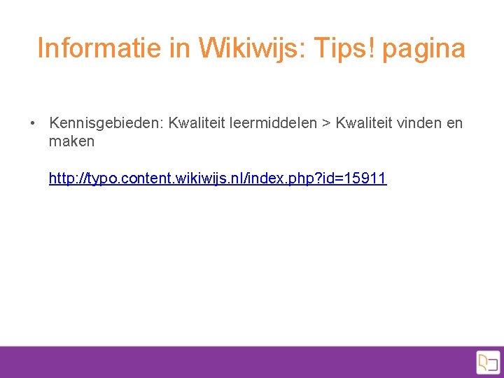 Informatie in Wikiwijs: Tips! pagina • Kennisgebieden: Kwaliteit leermiddelen > Kwaliteit vinden en maken