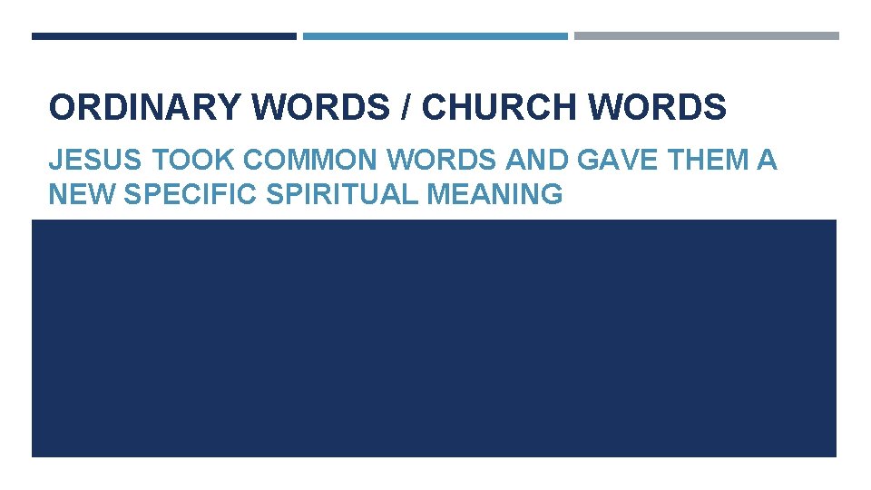 ORDINARY WORDS / CHURCH WORDS JESUS TOOK COMMON WORDS AND GAVE THEM A NEW