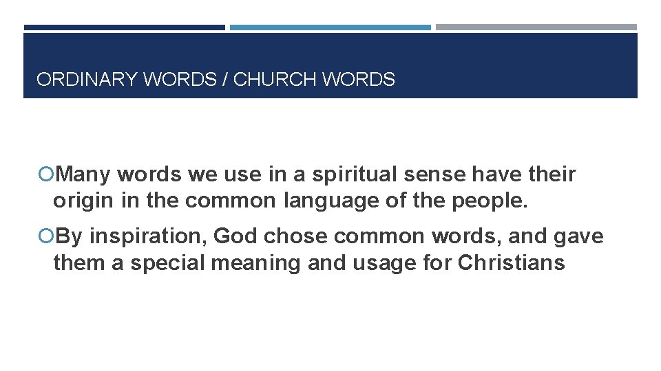 ORDINARY WORDS / CHURCH WORDS Many words we use in a spiritual sense have