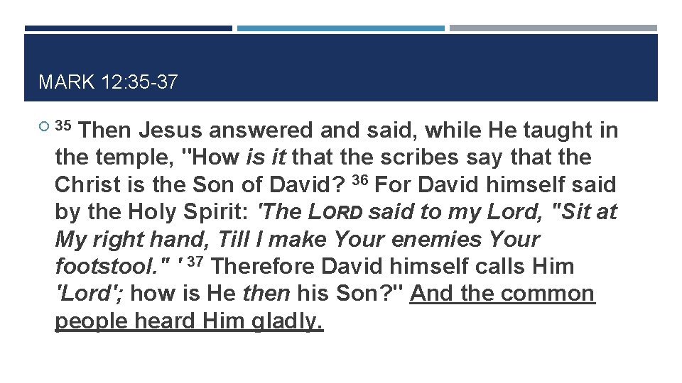 MARK 12: 35 -37 Then Jesus answered and said, while He taught in the