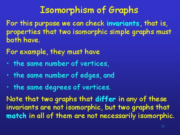 Isomorphism of Graphs For this purpose we can check invariants , that is, properties