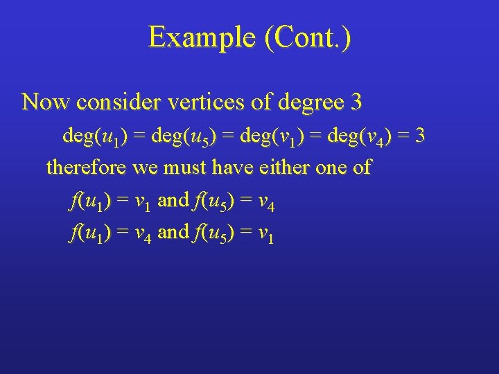 Example (Cont. ) Now consider vertices of degree 3 deg(u 1) = deg(u 5)